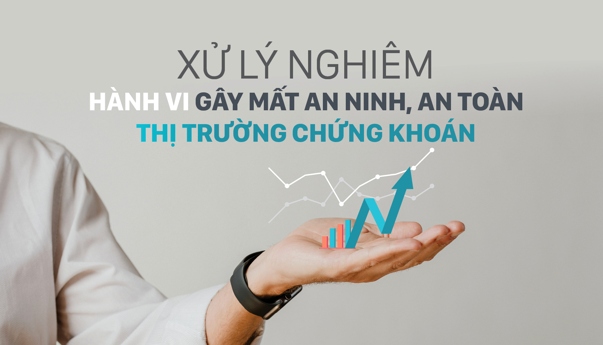 Xử lý nghiêm hành vi gây mất an ninh, an toàn thị trường chứng khoán