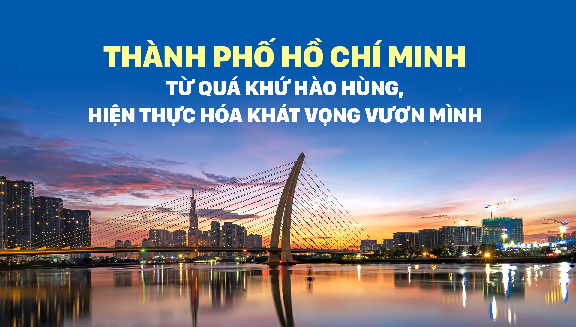 Thành phố Hồ Chí Minh - Từ quá khứ hào hùng, hiện thực hóa khát vọng vươn mình