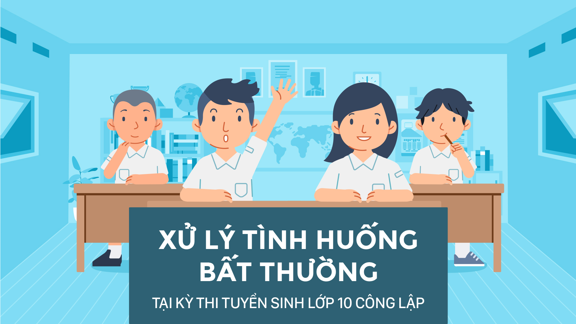 Xử lý tình huống bất thường tại kỳ thi tuyển sinh lớp 10 công lập