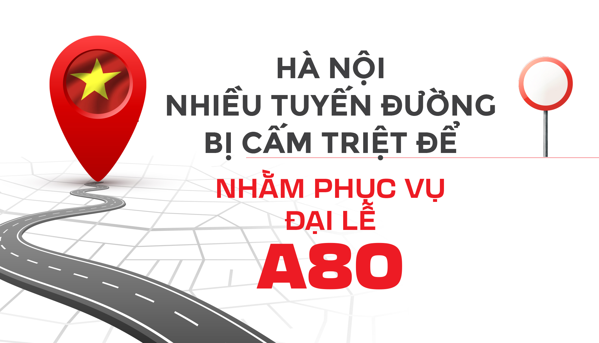 Hà Nội nhiều tuyến đường bị cấm triệt để nhằm phục vụ Đại lễ A80