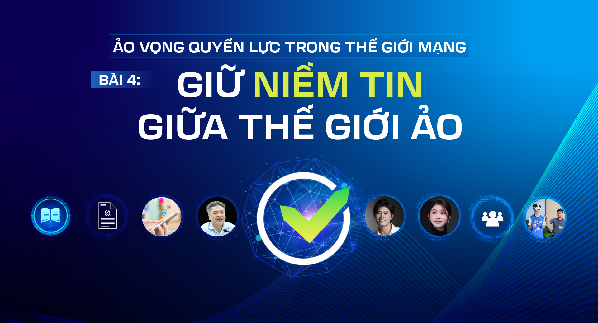 Ảo vọng quyền lực trong thế giới mạng - Bài 4: Giữ niềm tin giữa thế giới ảo