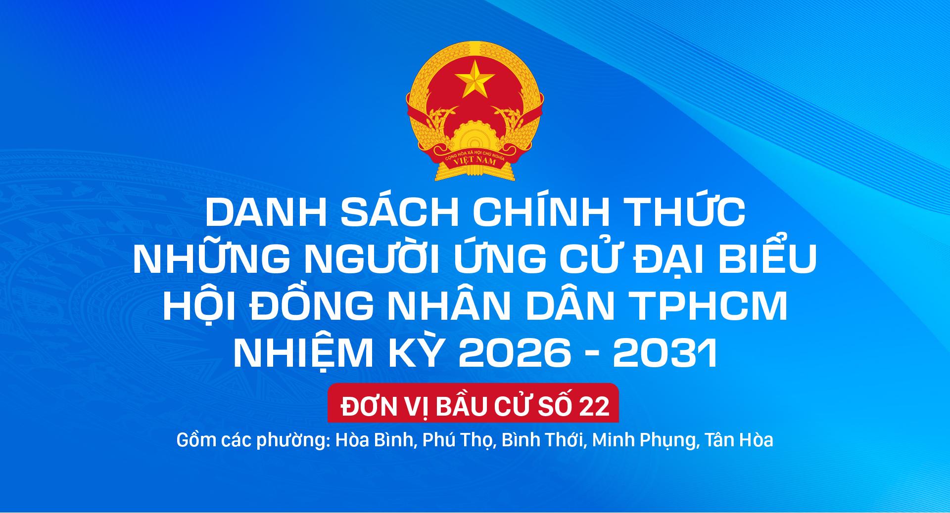 Danh sách chính thức những người ứng cử đại biểu HĐND TPHCM nhiệm kỳ 2026 - 2031 - Đơn vị bầu cử số 22
