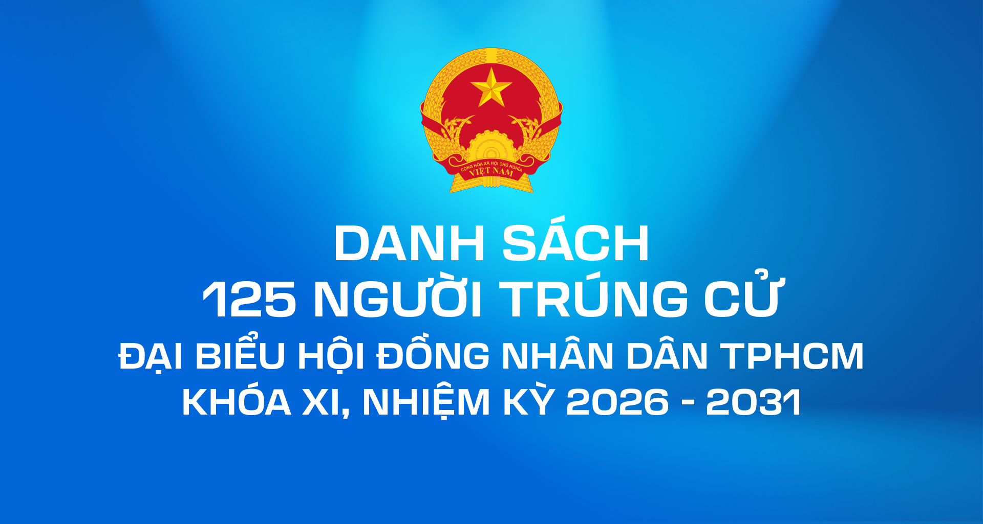 Danh sách 125 người trúng cử đại biểu HĐND TPHCM khóa XI, nhiệm kỳ 2026-2031