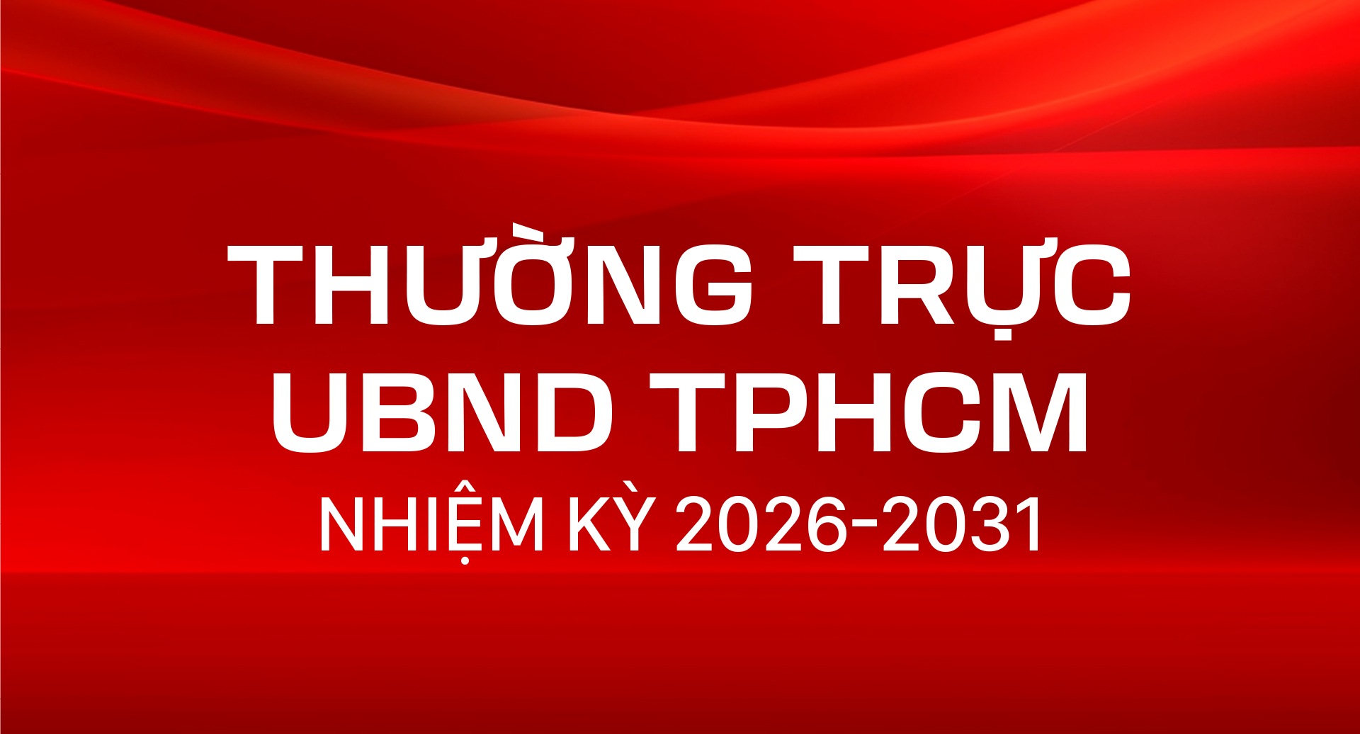 Thường trực UBND TPHCM nhiệm kỳ 2026-2031