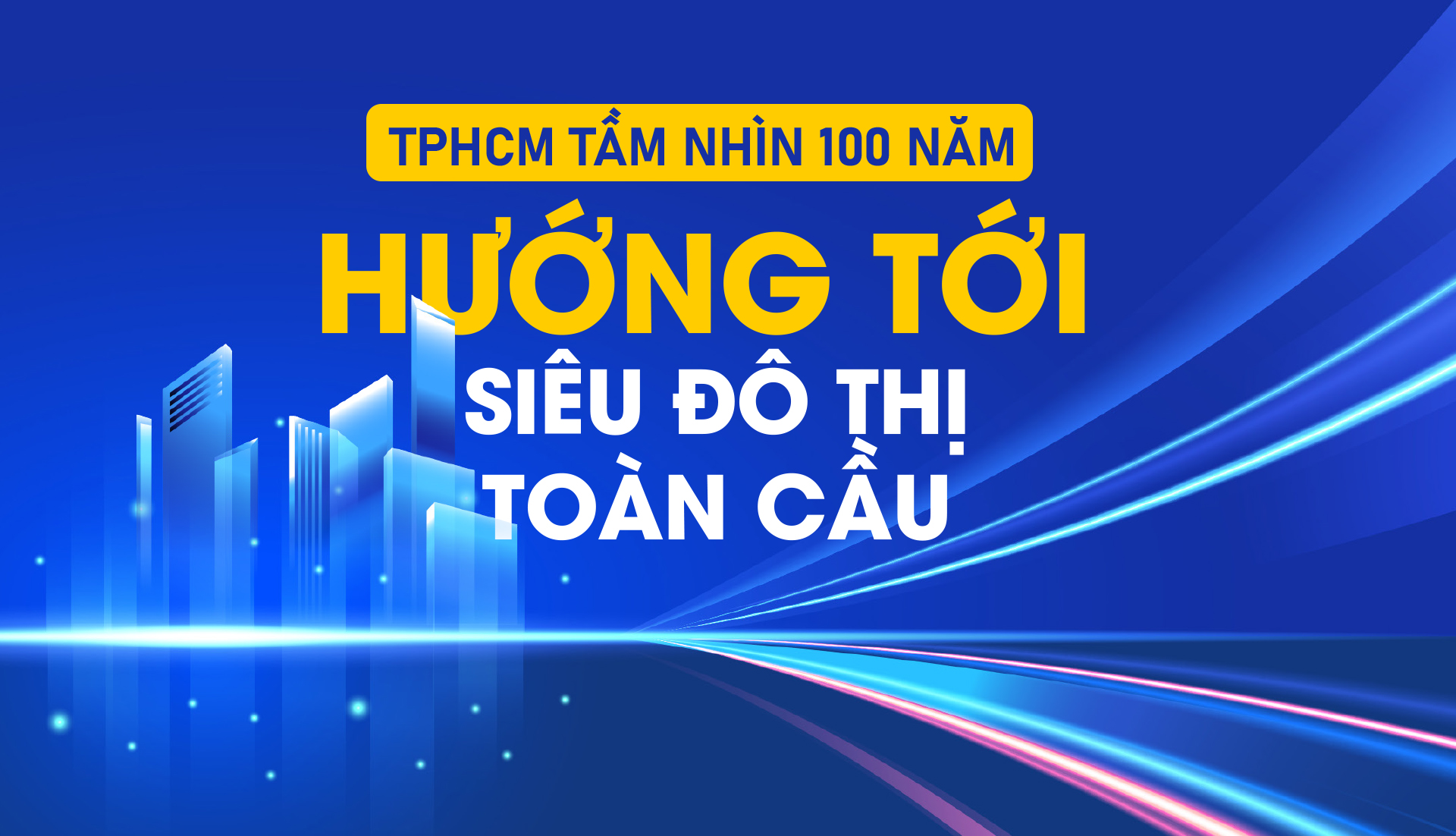 TPHCM tầm nhìn 100 năm: Hướng tới siêu đô thị toàn cầu