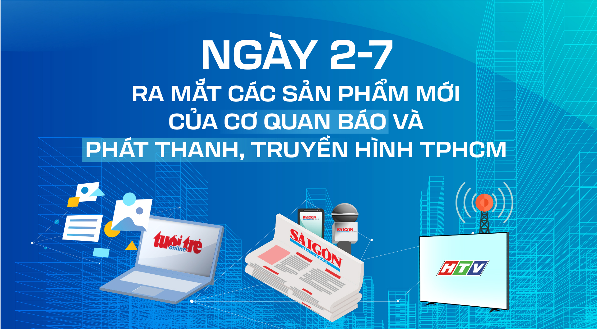 Ngày 2-7, ra mắt các sản phẩm mới của Cơ quan Báo và Phát thanh, Truyền hình TPHCM