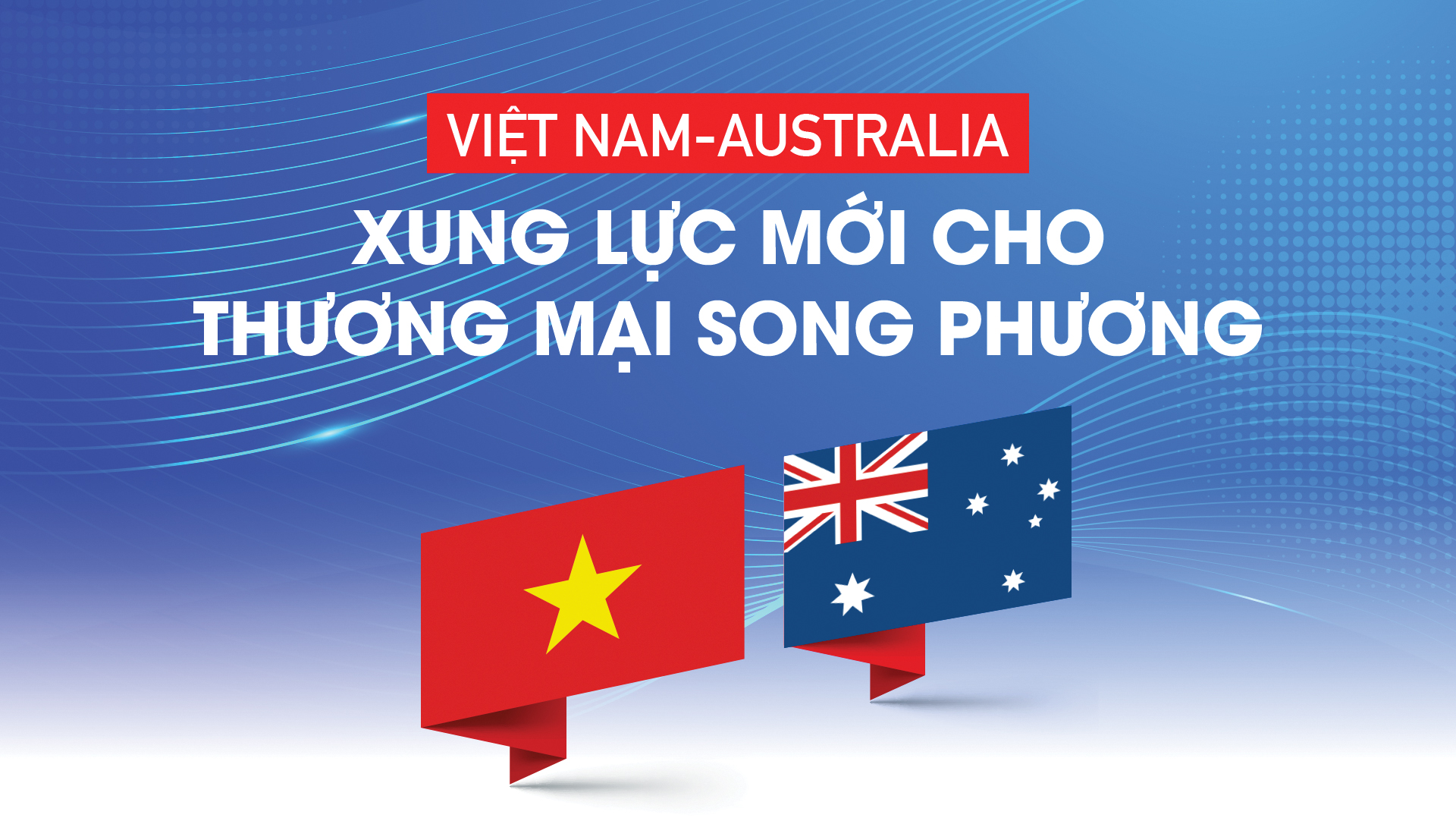 Việt Nam - Australia: Xung lực mới cho thương mại song phương 
