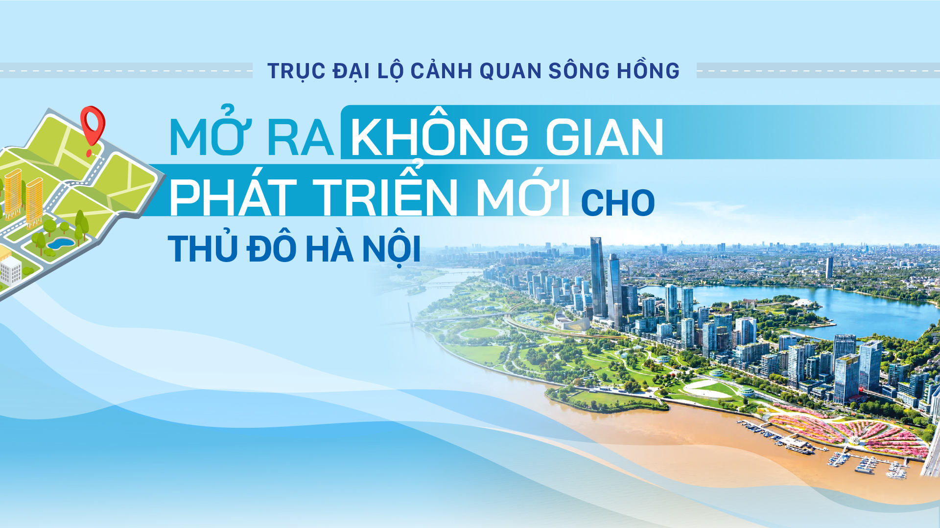 Trục đại lộ cảnh quan sông Hồng: Mở ra không gian phát triển mới cho Thủ đô Hà Nội