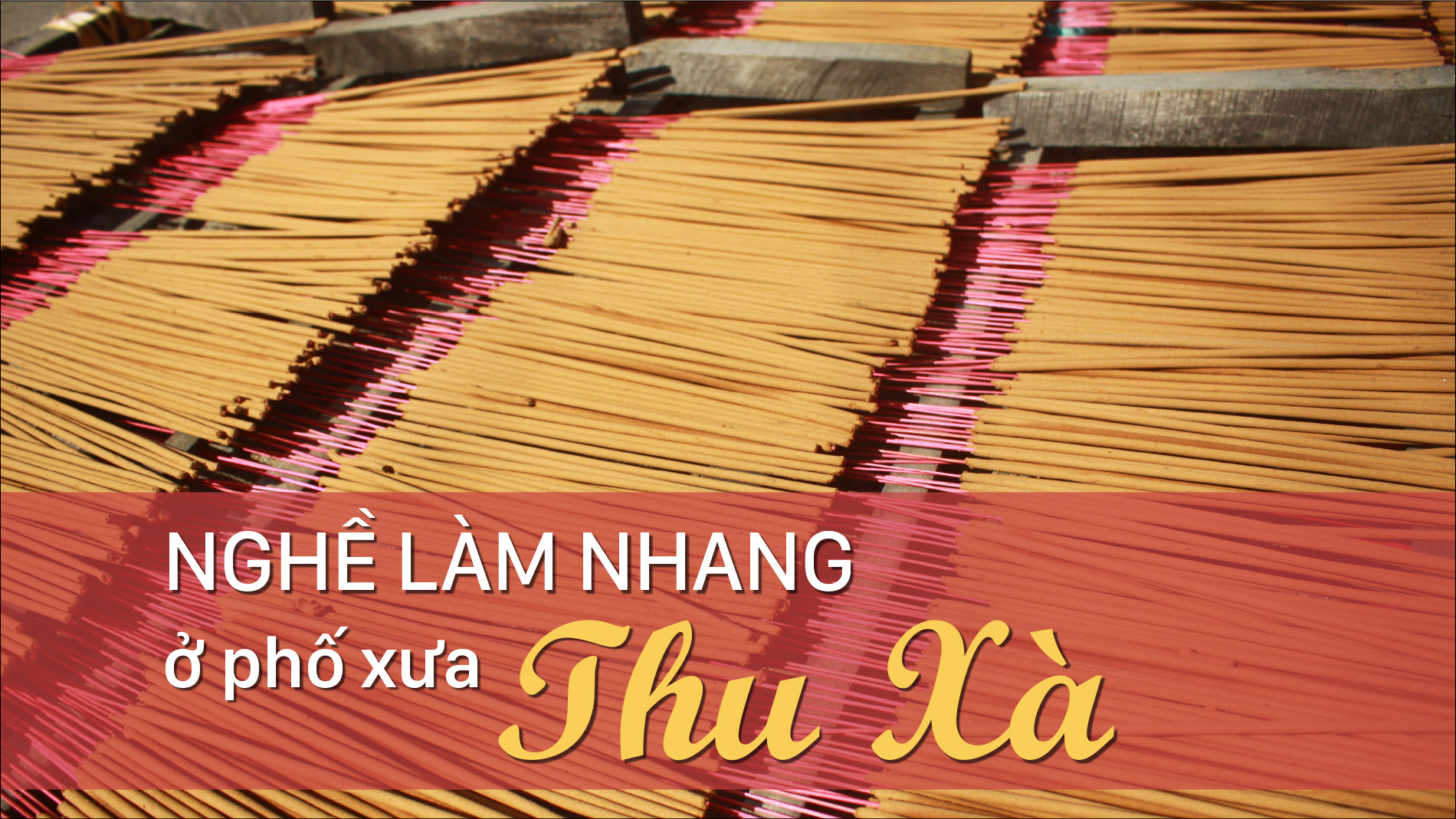 Nghề làm nhang ở phố xưa Thu Xà