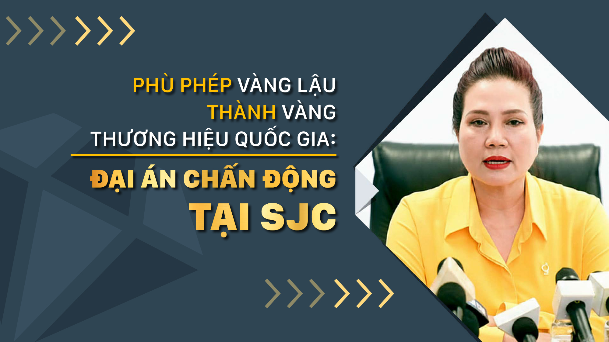 Phù phép vàng lậu thành vàng thương hiệu quốc gia: Đại án chấn động tại SJC