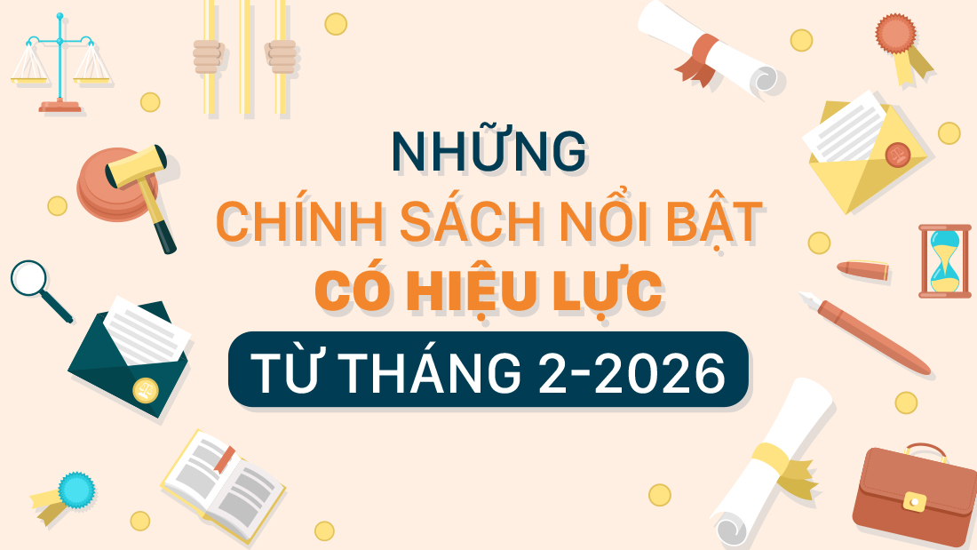Những chính sách nổi bật, có hiệu lực từ tháng 2-2026