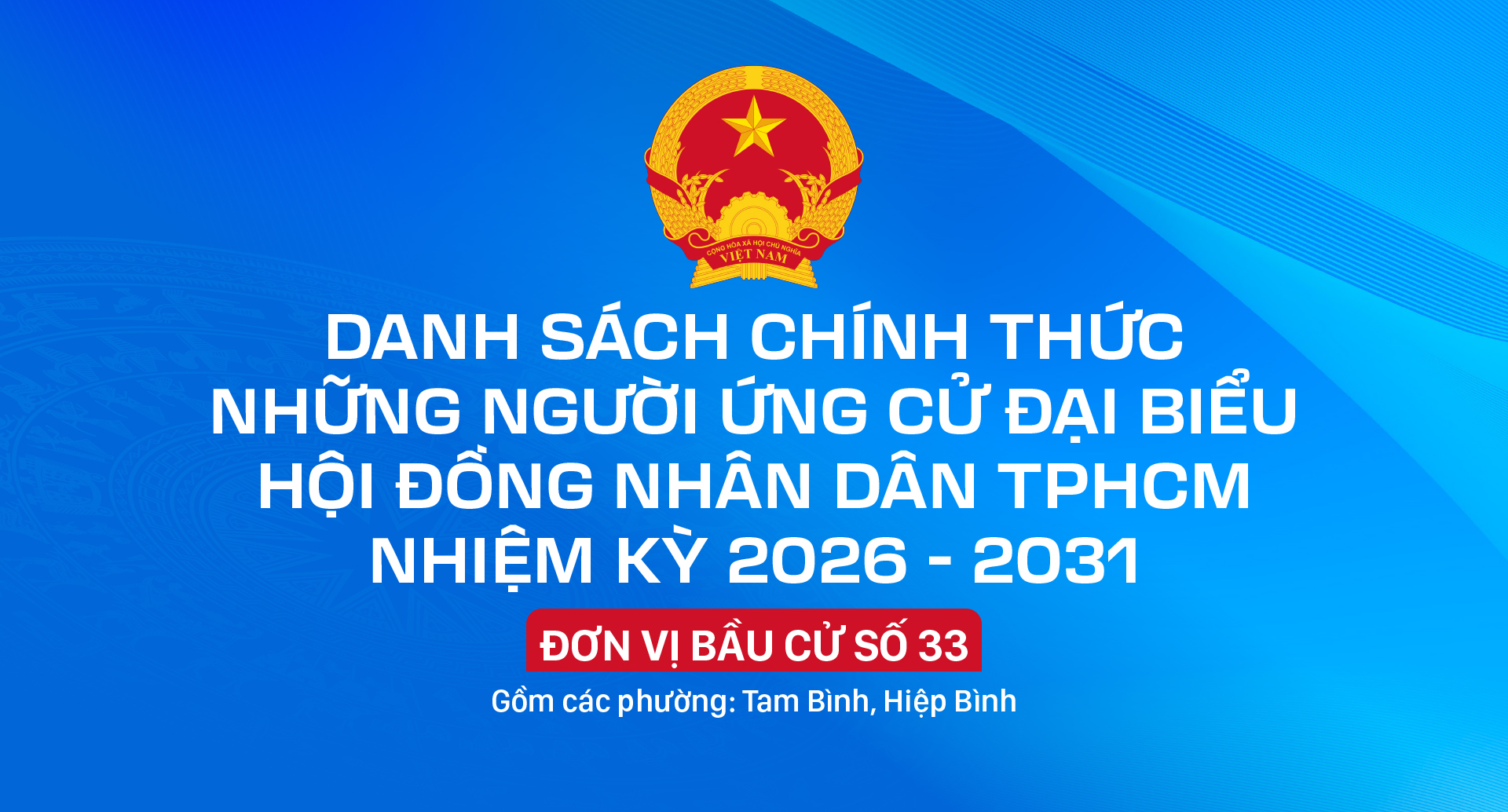 Danh sách chính thức những người ứng cử đại biểu HĐND TPHCM nhiệm kỳ 2026 - 2031 - Đơn vị bầu cử số 33