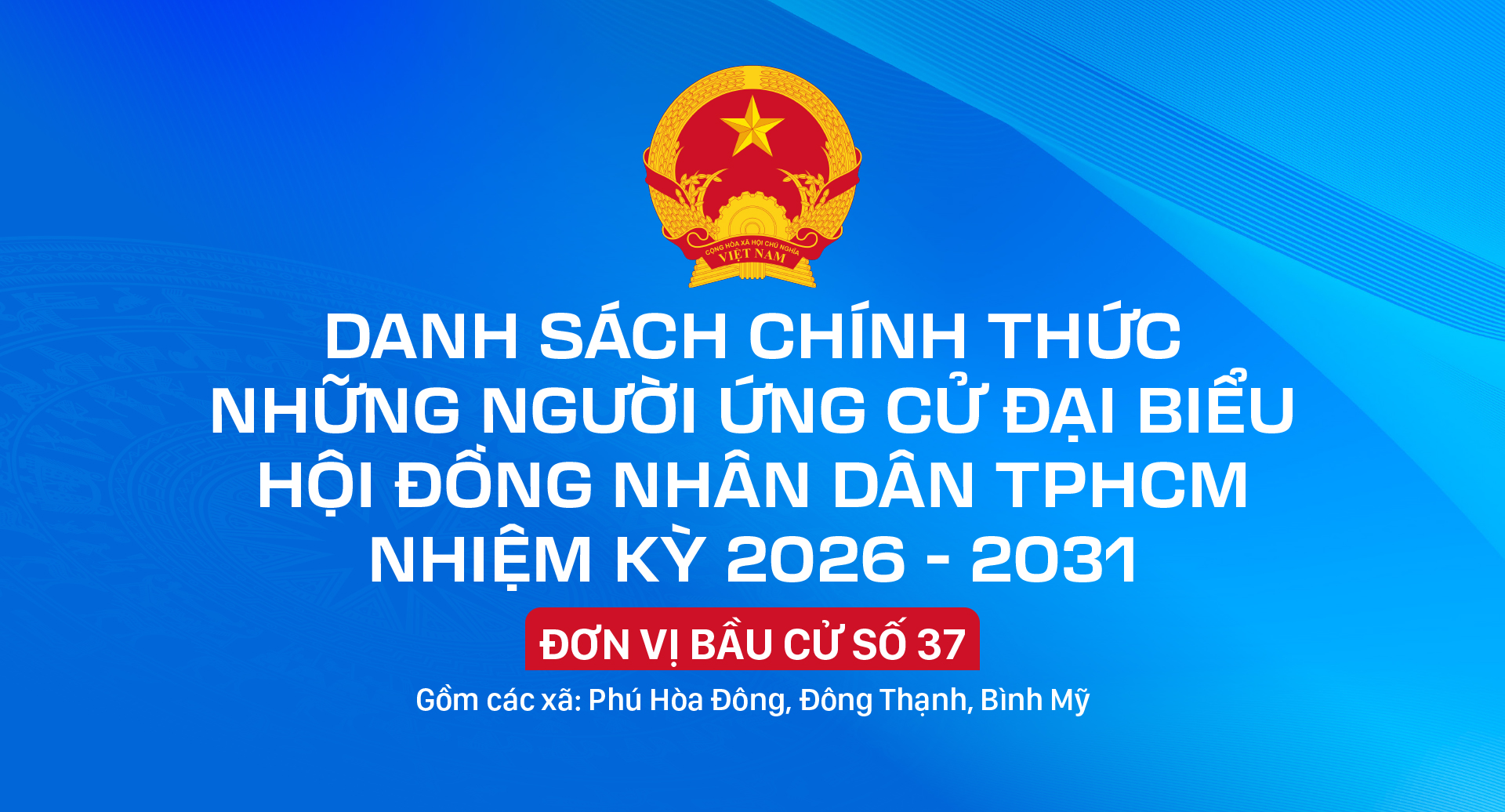 Danh sách chính thức những người ứng cử đại biểu HĐND TPHCM nhiệm kỳ 2026 - 2031 - Đơn vị bầu cử số 37