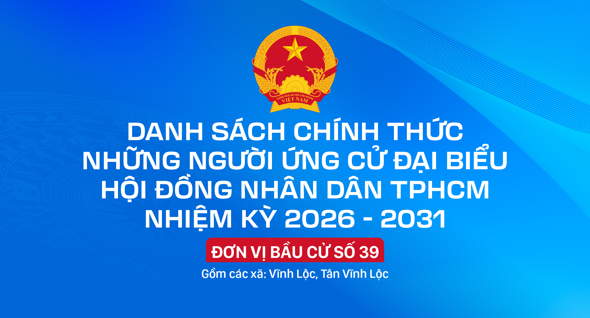 Danh sách chính thức những người ứng cử đại biểu HĐND TPHCM nhiệm kỳ 2026 - 2031 - Đơn vị bầu cử số 39
