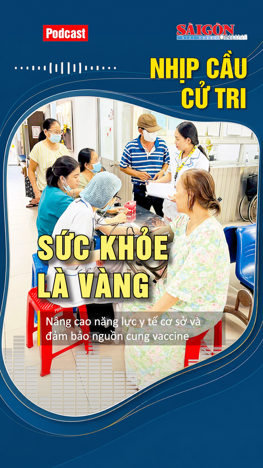 SỨC KHỎE LÀ VÀNG - Nâng cao năng lực y tế cơ sở và đảm bảo nguồn cung vaccine
