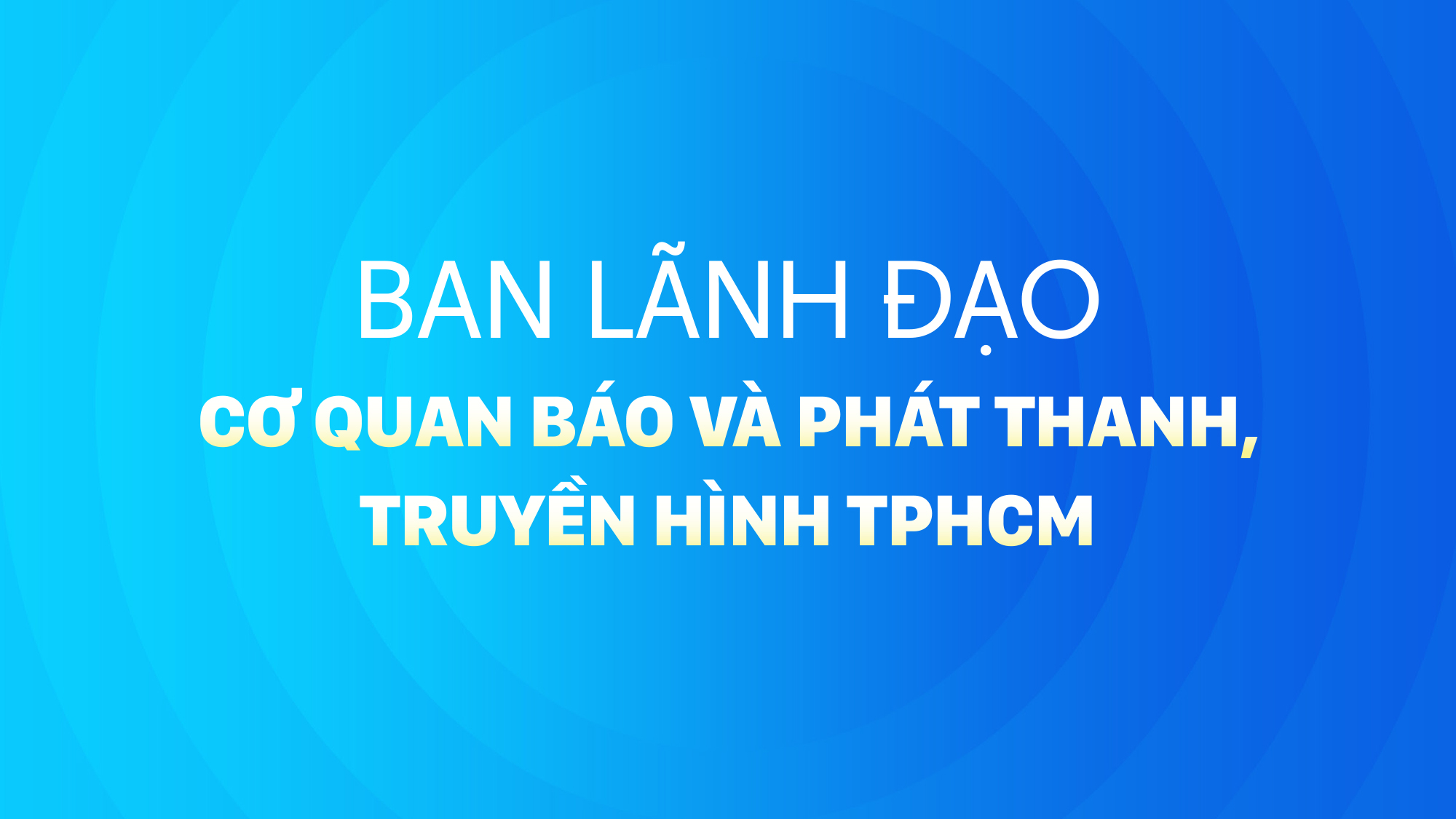 Ban lãnh đạo Cơ quan Báo và Phát thanh, Truyền hình TPHCM