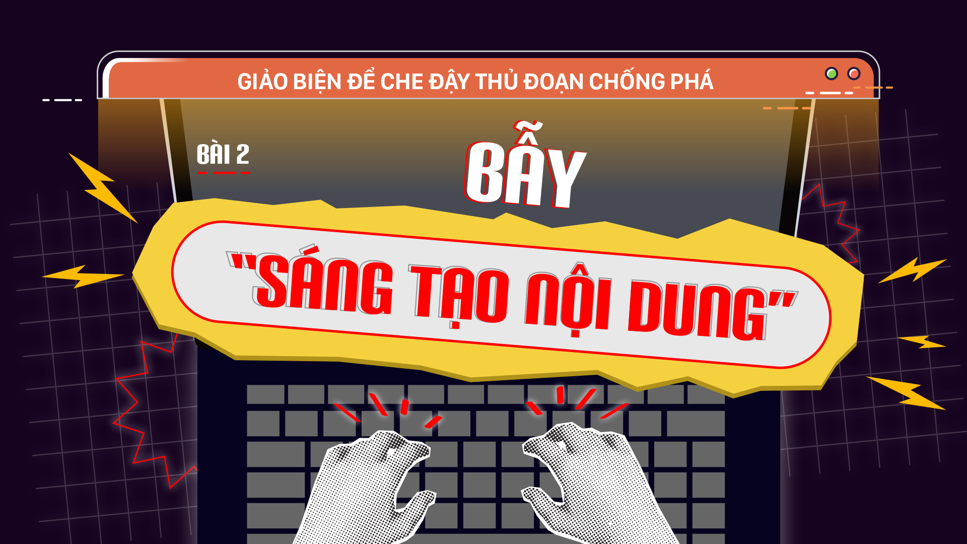 Giảo biện để che đậy thủ đoạn chống phá - Bài 2: Bẫy “sáng tạo nội dung”