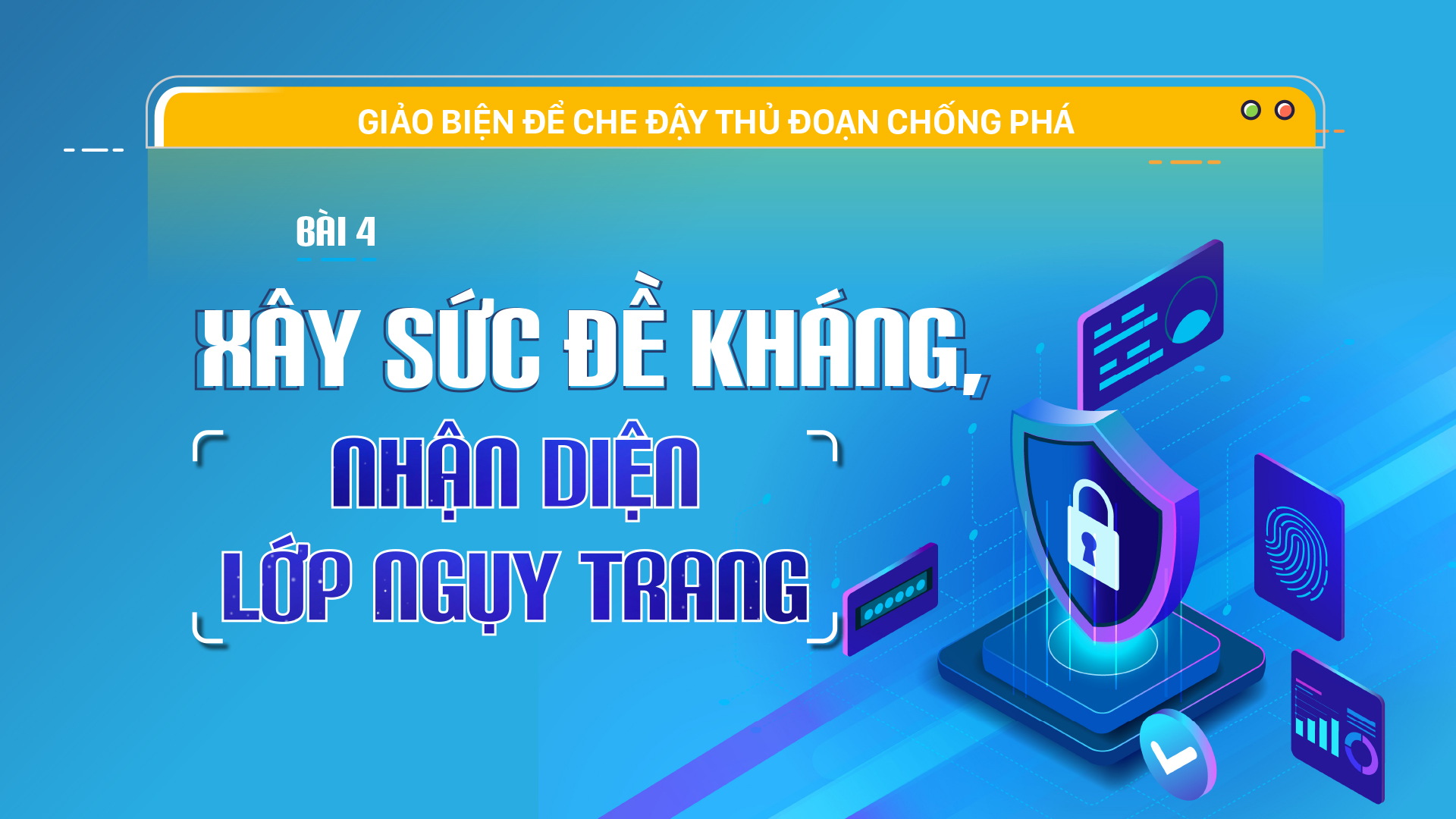 Giảo biện để che đậy thủ đoạn chống phá - Bài 4: Xây sức đề kháng, nhận diện lớp ngụy trang 