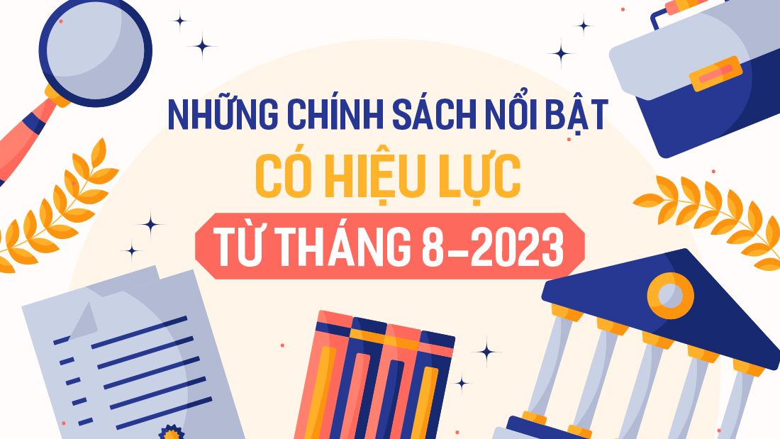 Những chính sách nổi bật, có hiệu lực từ tháng 8-2023 ảnh 1