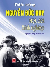 “Thiếu tướng Nguyễn Đức Huy – Một đời binh nghiệp”