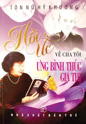 Hồi ức về cha tôi: Ưng Bình Thúc Giạ Thị