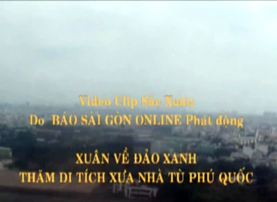 Xuân về đảo xanh - Thăm di tích xưa nhà tù Phú Quốc