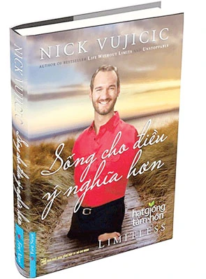 Nick Vujicic - Sống cho điều ý nghĩa hơn