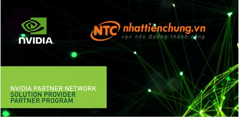 Nhất Tiến Chung chính thức gia nhập NVIDIA Partner Network 