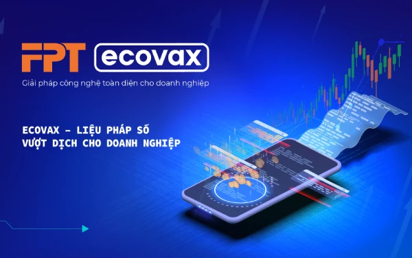 FPT eCovax cung cấp những công cụ hỗ trợ doanh nghiệp ​