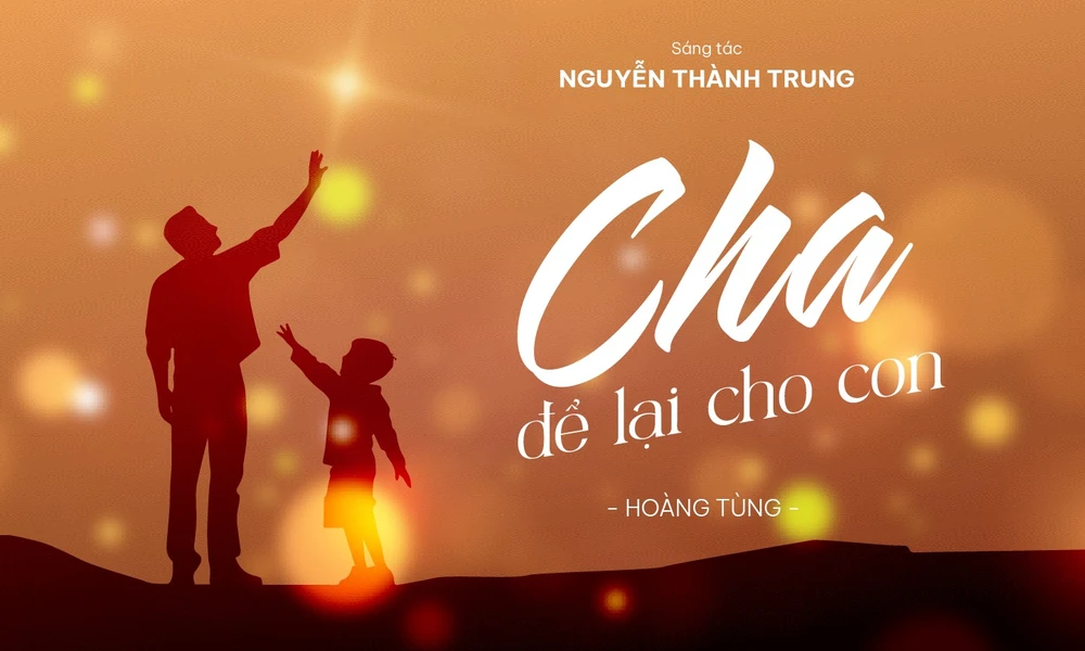 Xúc động với bài hát về cha của nhạc sĩ Nguyễn Thành Trung