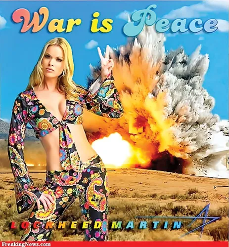 Áp phích cổ động chiến tranh của Lockheed Martin với lập luận: “Chiến tranh là hòa bình”. Áp phích cổ động chiến tranh của Lockheed Martin với lập luận: “Chiến tranh là hòa bình”.