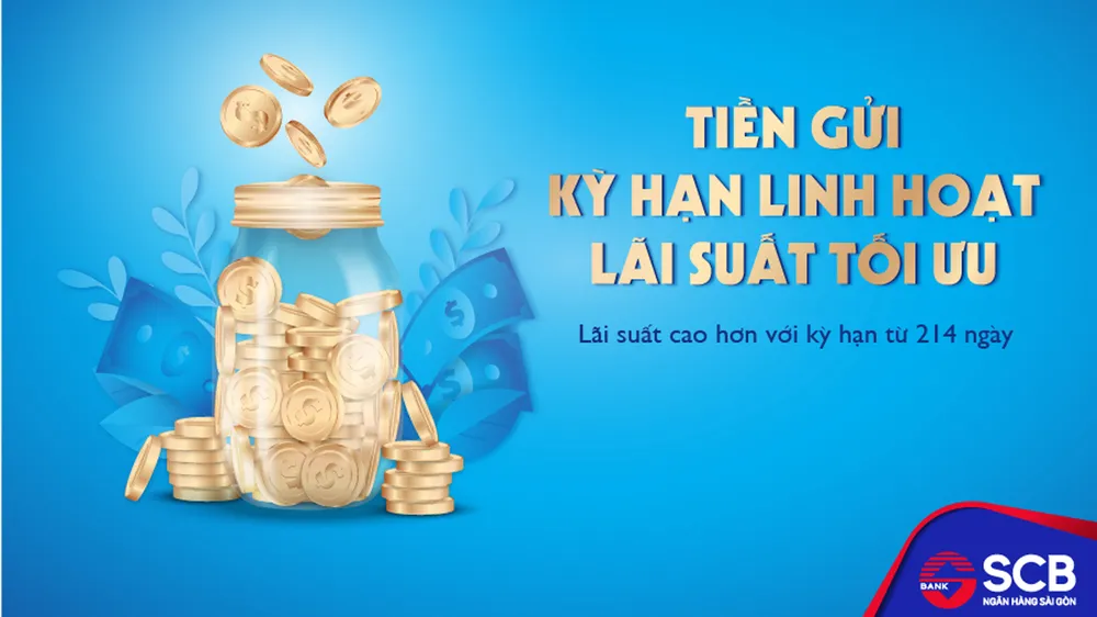 SCB triển khai sản phẩm “Kỳ hạn linh hoạt - lãi suất tối ưu”