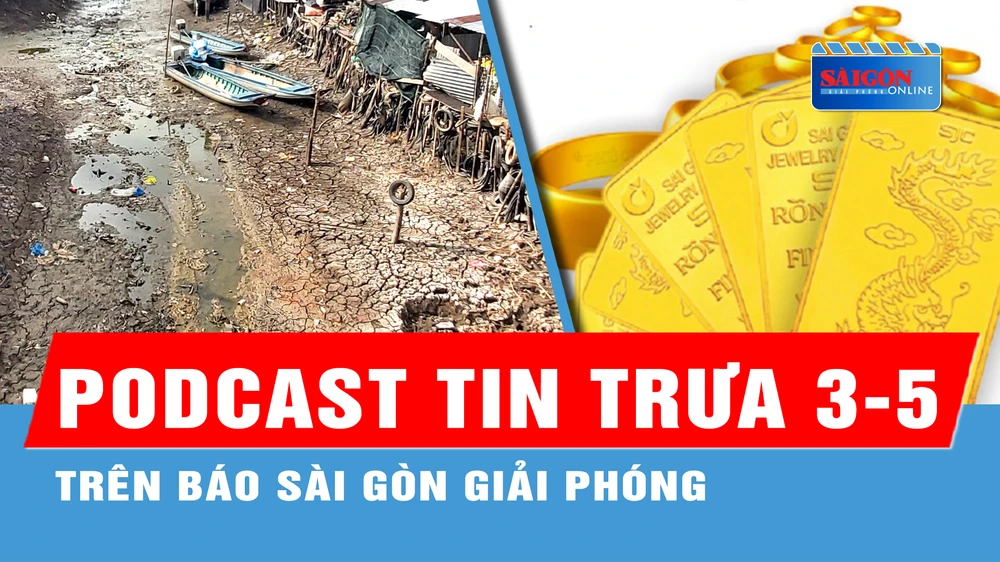 Podcast tin trưa 3-5: Vàng SJC neo trên 85 triệu đồng/lượng trước giờ đấu thầu vàng miếng; Từ 5-5, nắng nóng ở Nam bộ có khả năng kết thúc...