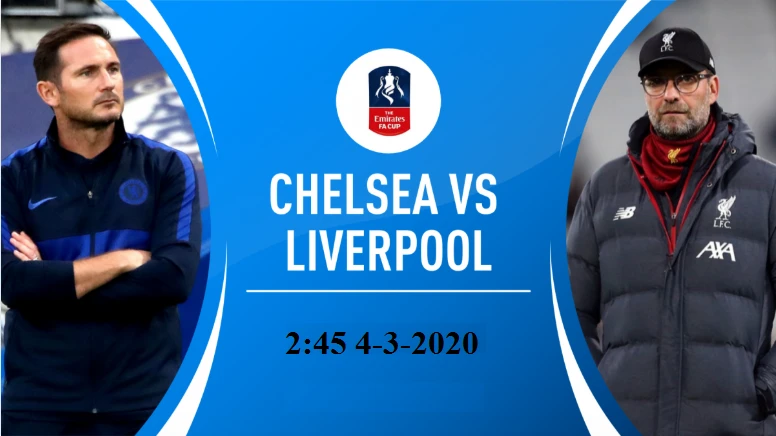 Lịch thi đấu cúp FA, ngày 3-3: Liverpool mạo hiểm đến sân Chelsea (Mới cập nhật)