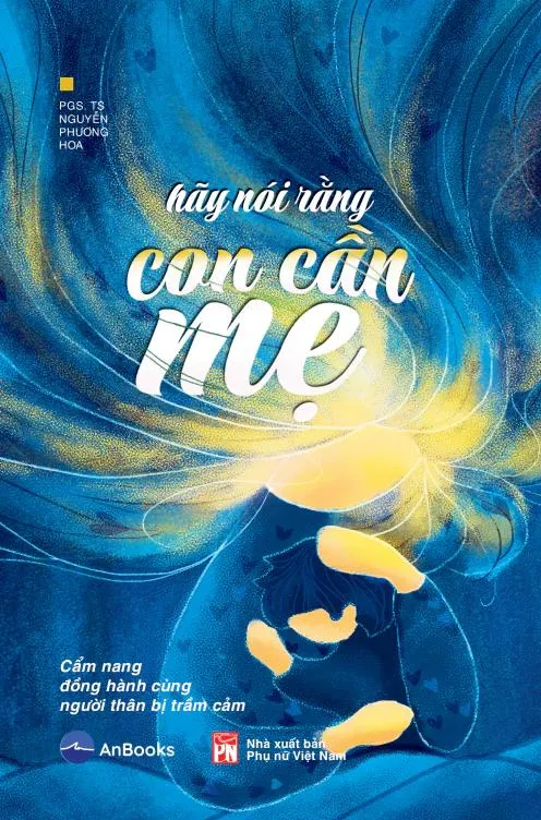 "Hãy nói con cần mẹ" là ấn phẩm tiếp theo viết về trầm cảm của PGS-TS Nguyễn Phương Hoa sau "Khi mây đen kéo tới" và "Có một cơn đau mang tên trầm cảm" Bìa sách Hãy nói rằng con cần mẹ.WEBP