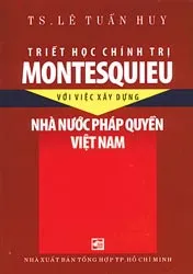 Triết học chính trị Motesquieu với việc xây dựng nhà nước pháp quyền Việt Nam