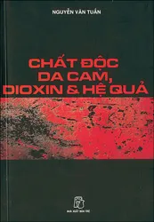 “Chất độc màu da cam, dioxin và hệ quả”