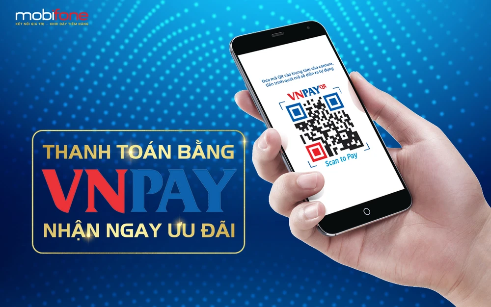 MobiFone cùng VNPAY mang lại nhiều lợi ích cho thanh toán