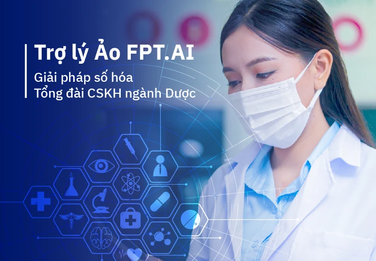 Trợ lý Ảo FPT.AI - Giải pháp số hóa tối ưu hiệu suất vận hành Tổng đài CSKH