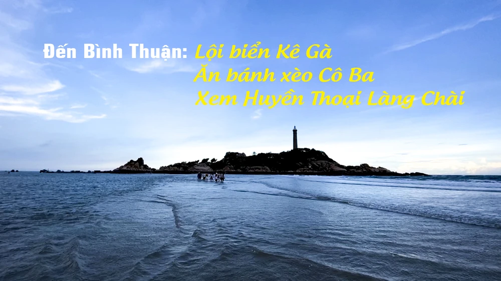 Đến Bình Thuận lội biển Kê Gà – Ăn bánh xèo Cô Ba – Xem Huyền Thoại Làng Chài