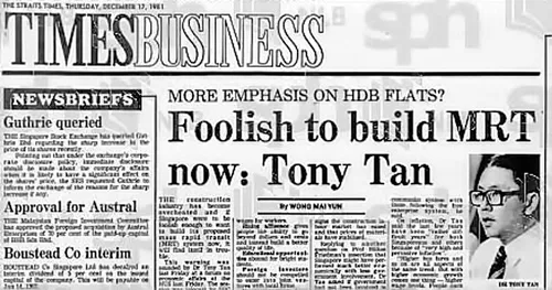 Đương kim Tổng thống Tony Tan năm 1981 từng kịch liệt phản đối việc xây MRT với câu nói nổi tiếng: “Điên mới xây MRT!”.