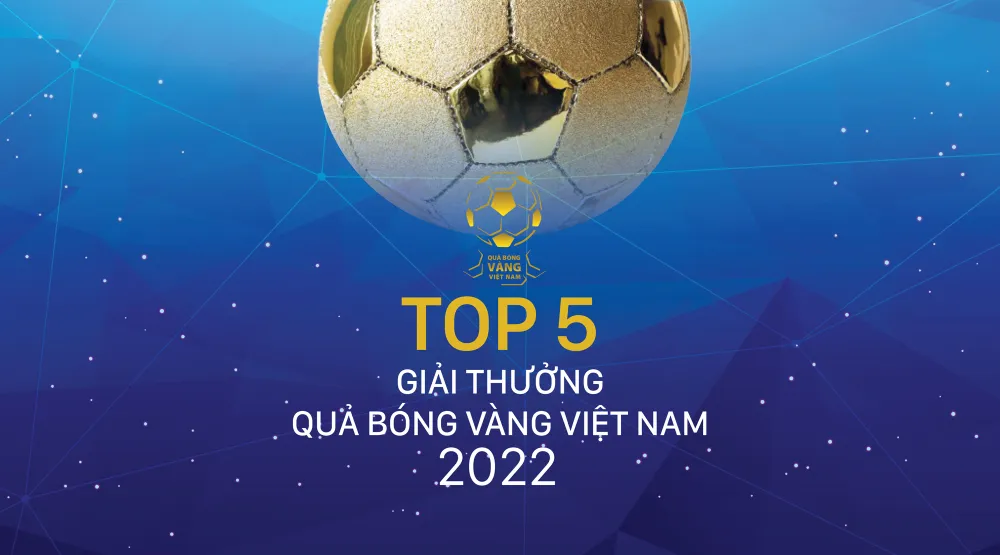 Tốp 5 Giải thưởng Quả bóng vàng Việt Nam 2022