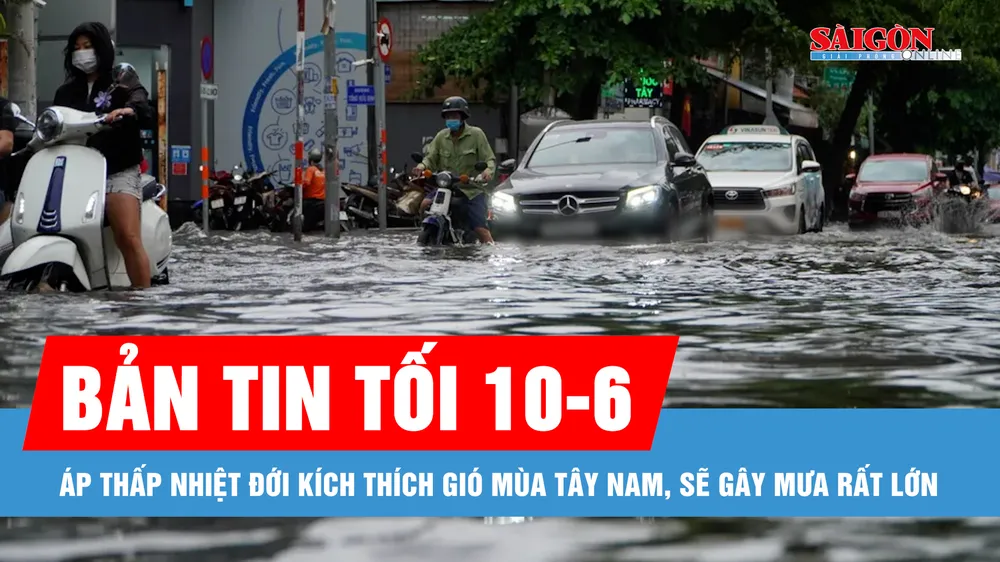 Bản tin tối 10-6: Áp thấp nhiệt đới kích thích gió mùa Tây Nam, sẽ gây mưa rất lớn