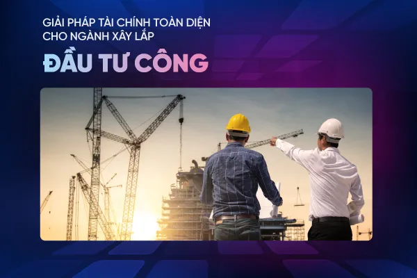 VietinBank ra mắt giải pháp tài chính toàn diện cho nhà thầu xây lắp đầu tư công