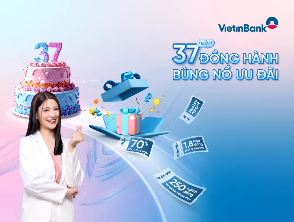 37 năm đồng hành - bùng nổ ưu đãi cùng VietinBank