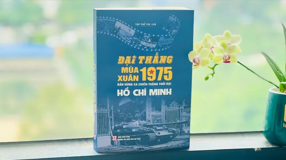 Đại thắng mùa Xuân 1975 - Bản hùng ca chiến thắng thời đại Hồ Chí Minh