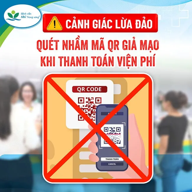 Bệnh viện Nhi Trung ương cảnh báo thủ đoạn dán mã QR giả ở quầy thu viện phí để lừa đảo