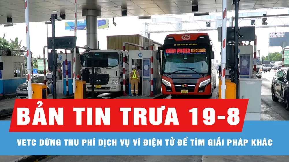 Bản tin trưa 20-8: VETC và Viettel Money nói gì về thu phí dịch vụ ví điện tử?