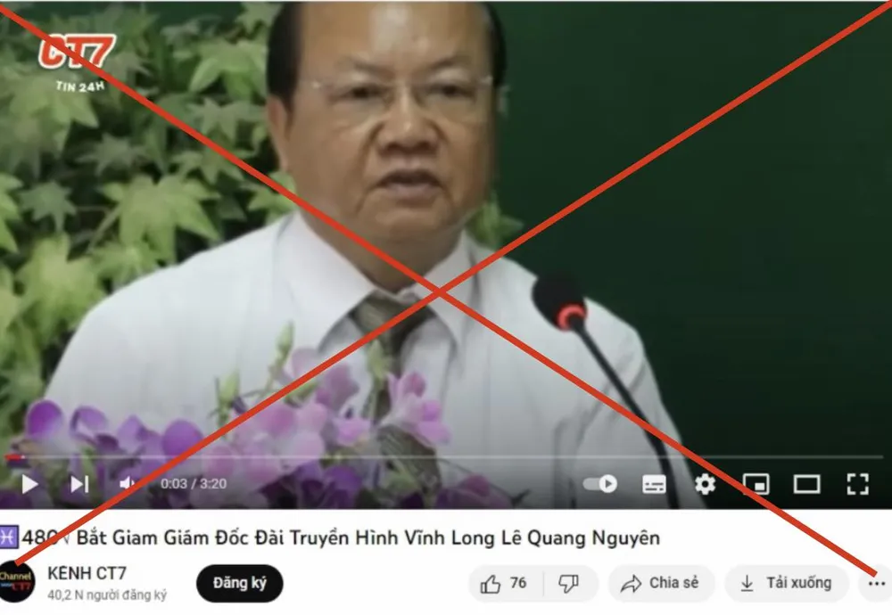 Kênh YouTube CT7 lan truyền thông tin “Bắt giam Giám đốc Đài truyền hình Vĩnh Long Lê Quang Nguyên”