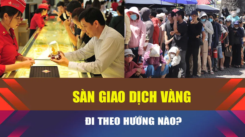 Có sàn giao dịch, vàng trong nước còn chênh giá thế giới? 